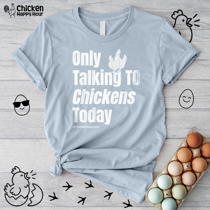 Only Talking to Chickens Today Unisex Tee