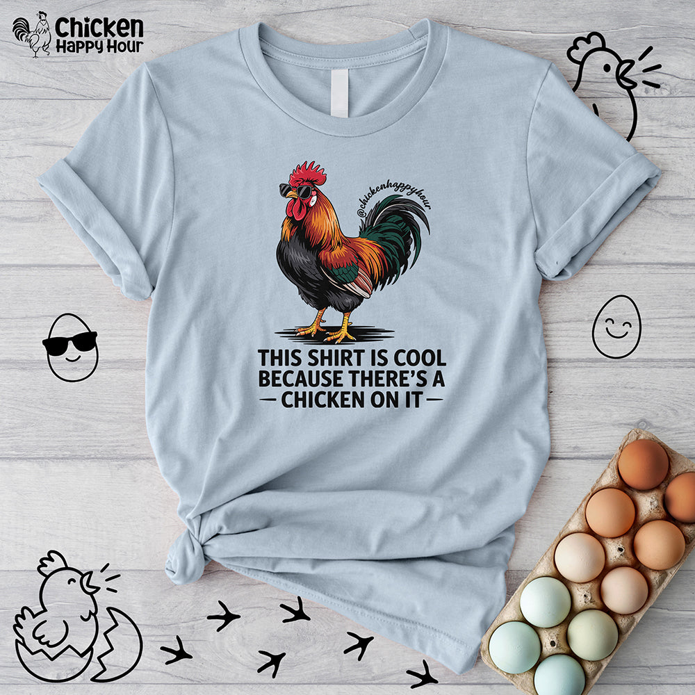 This Shirt is Cool Because There’s a Chicken on It  Unisex Tee