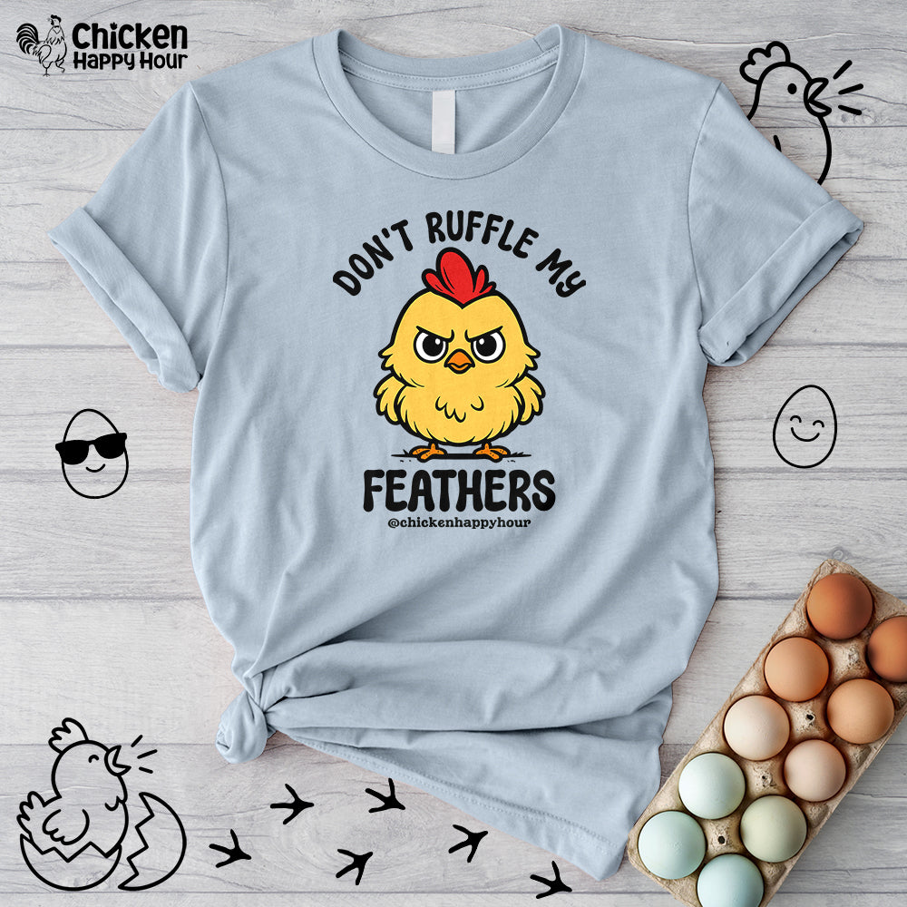 Don't Ruffle My Feathers Unisex Tee