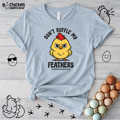 Don't Ruffle My Feathers Unisex Tee