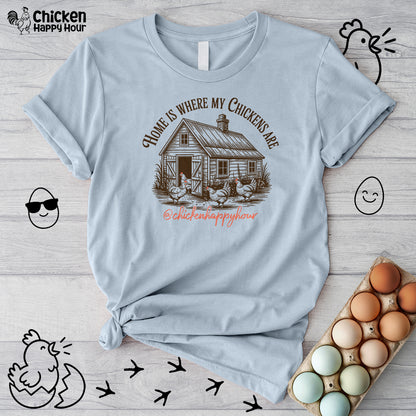 Home Is Where My Chickens Are Unisex Tee