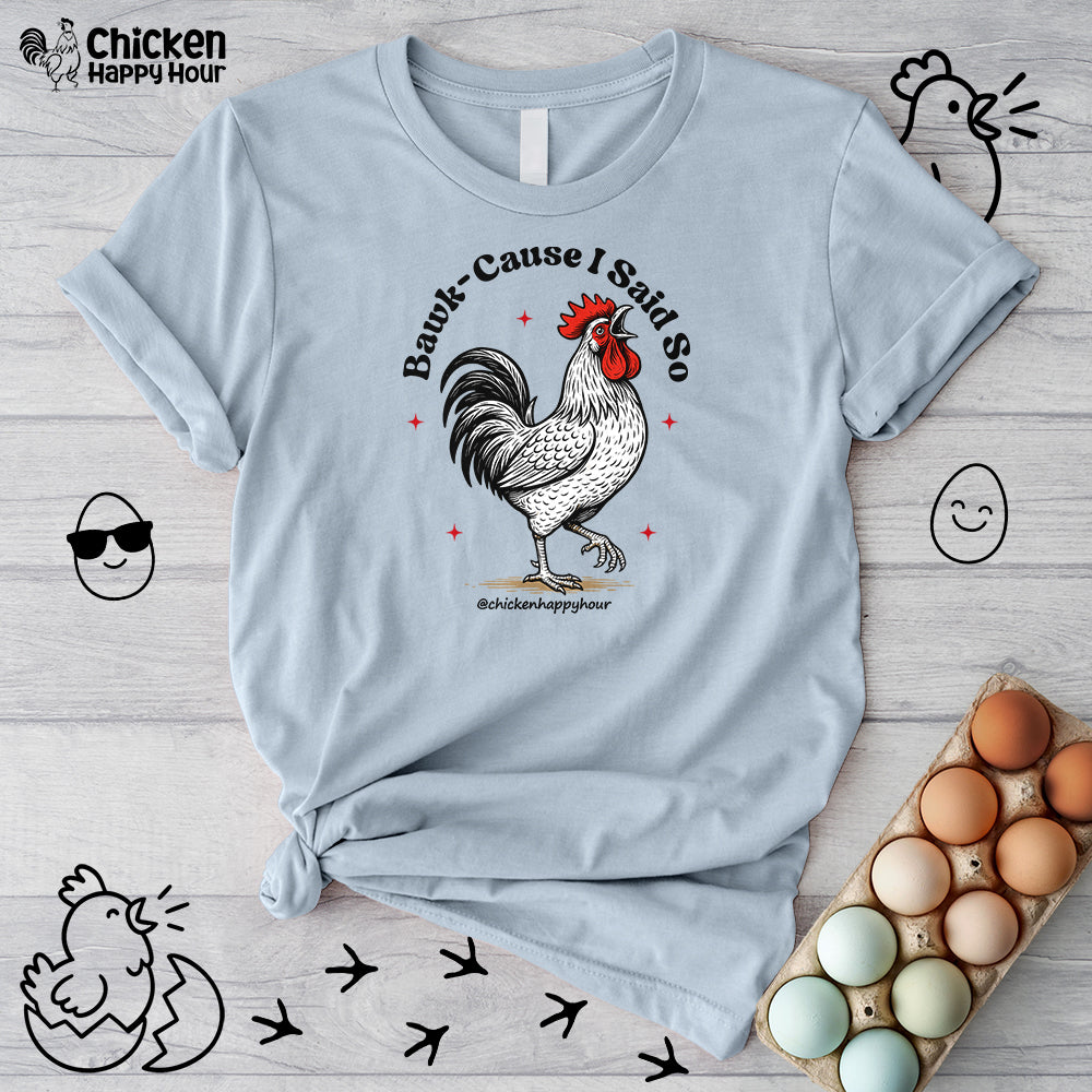 BAWK-CAUSE I Said So Unisex Tee