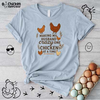 Making My Husband Crazy One Chicken at a Time Unisex Tee