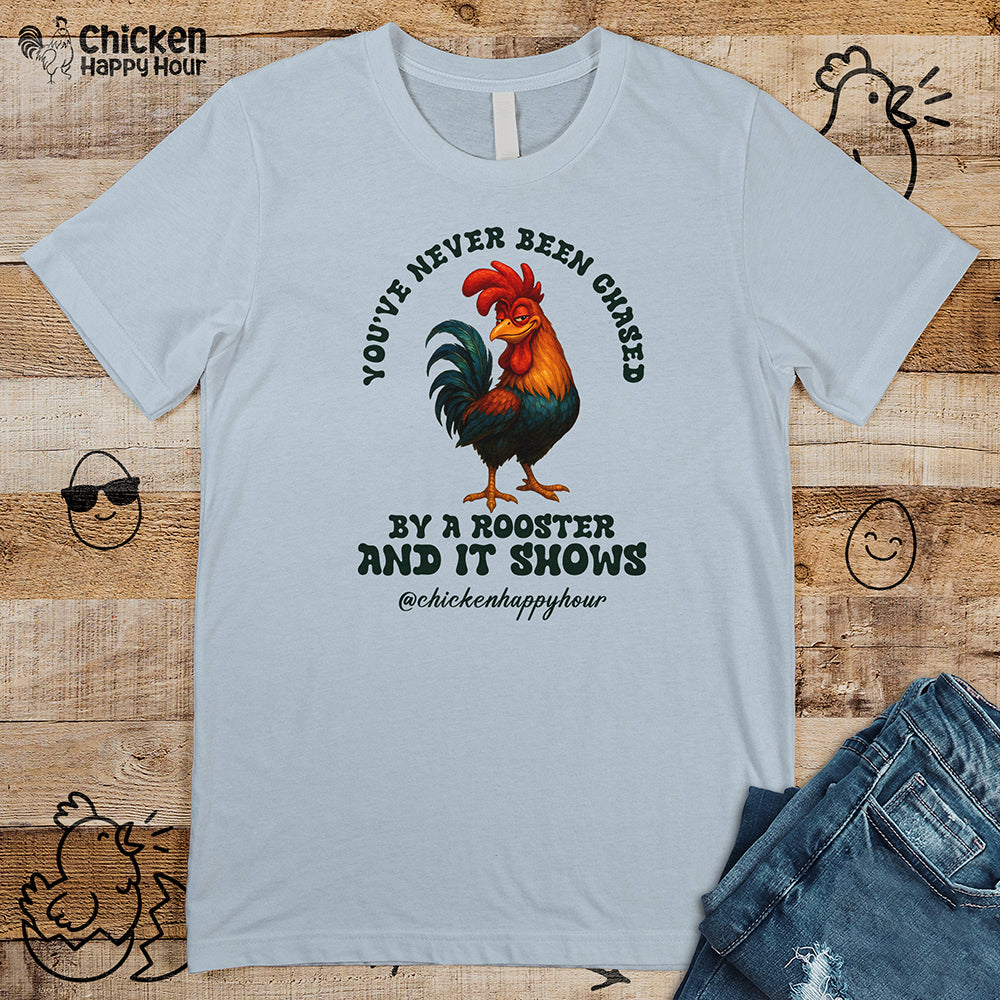 You’ve Never Been Chased by a Rooster Unisex Tee