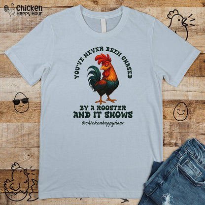 You’ve Never Been Chased by a Rooster Unisex Tee