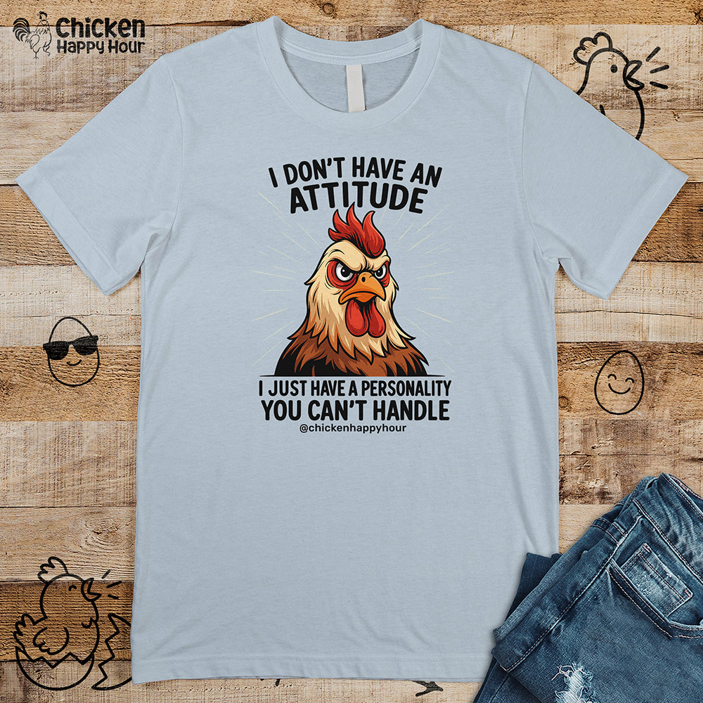 I Don't Have An Attitude Unisex Tee
