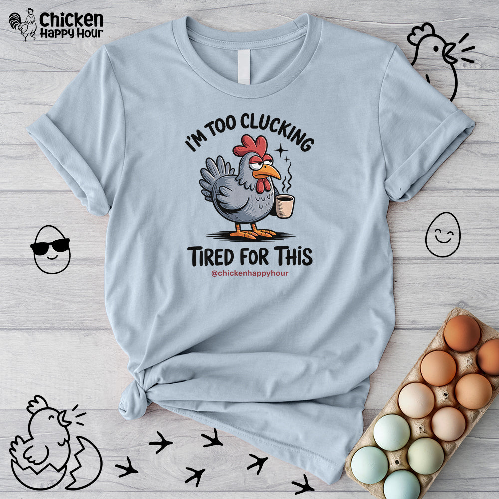I'm Too Clucking Tired for This Unisex Tee