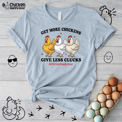 Get Some Chickens Give Less Clucks Unisex Tee
