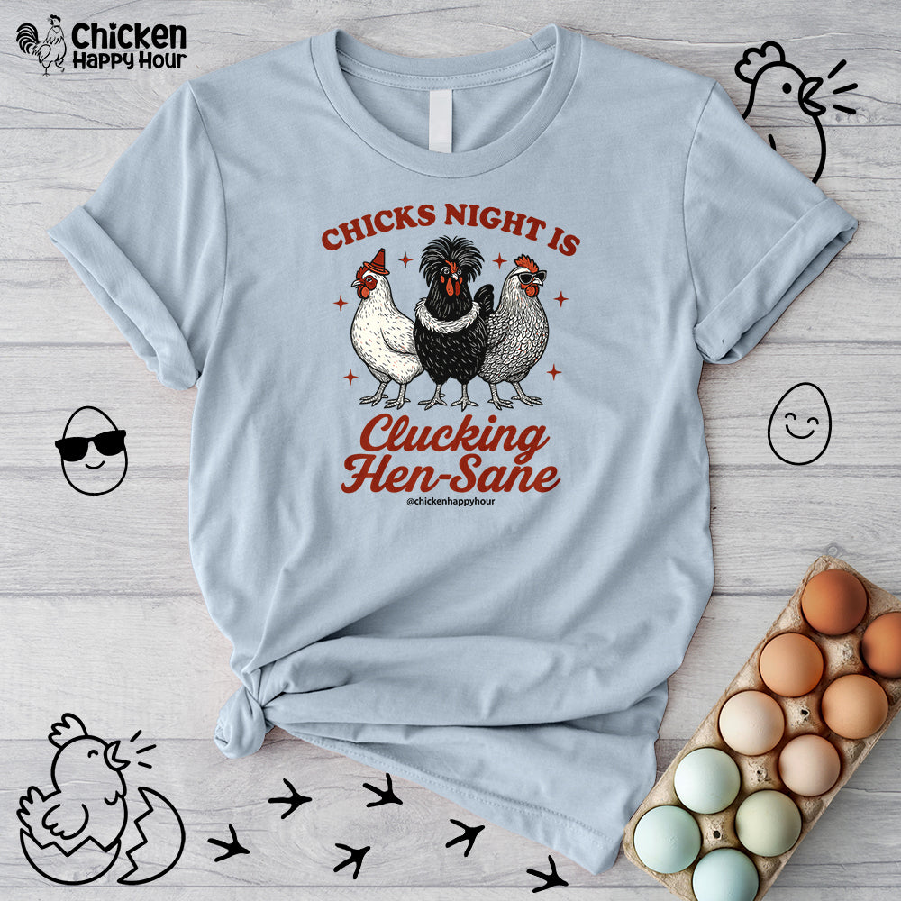 Chicks Night Is Clucking Hen Sane Unisex Tee