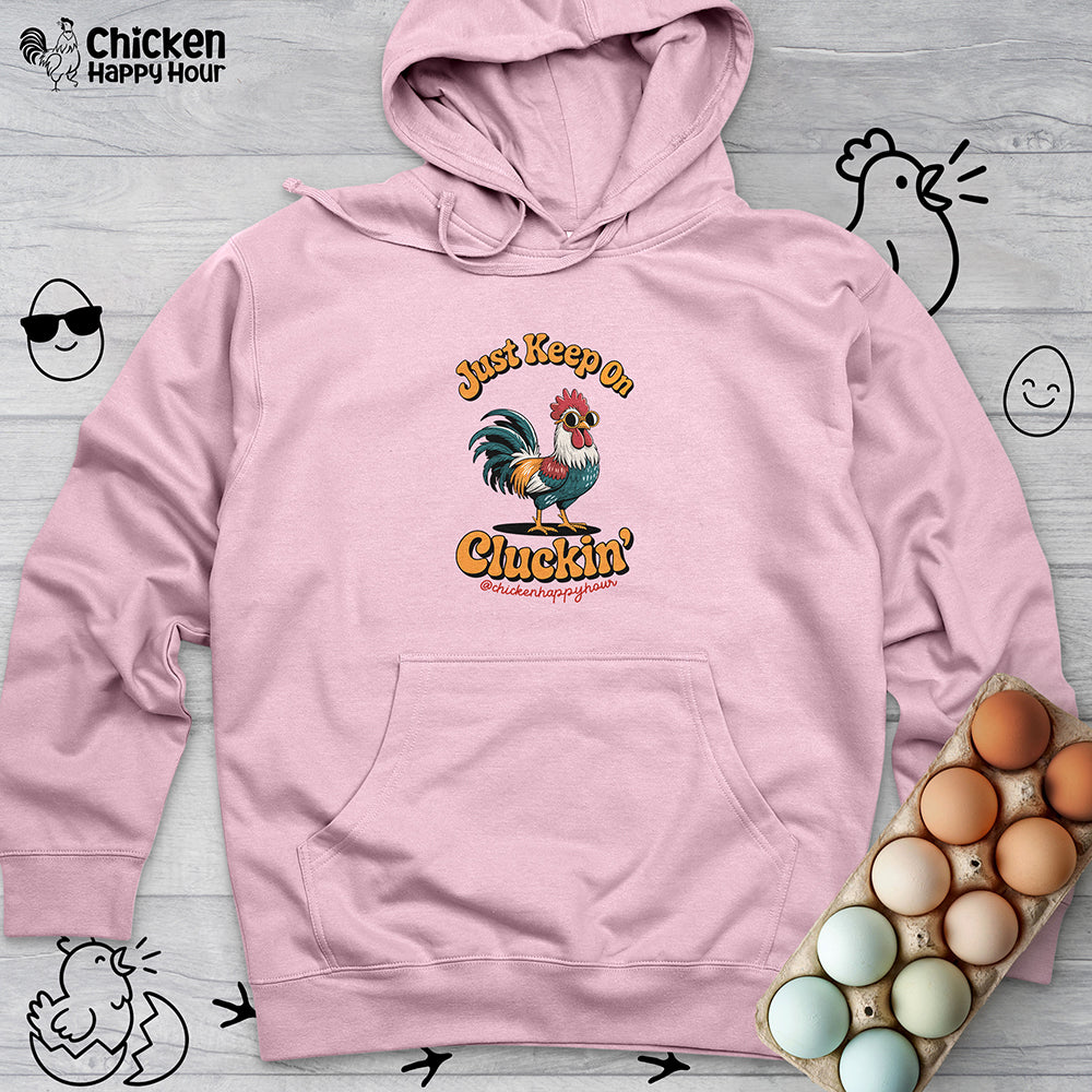 Just Keep Cluckin Hooded Sweatshirt
