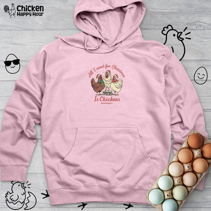 All I Want for Christmas Is Chickens Hooded Sweatshirt
