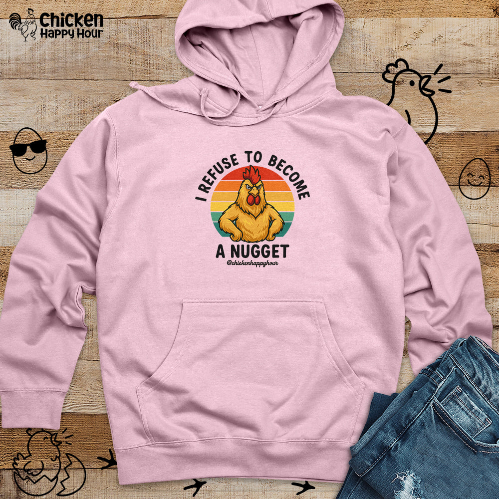 I Refuse To Become A Nugget Hooded Sweatshirt