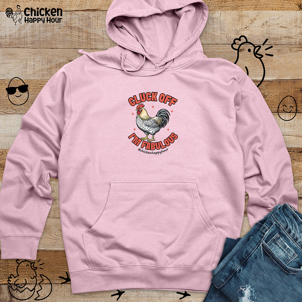 Cluck Off… I’m Fabulous Hooded Sweatshirt