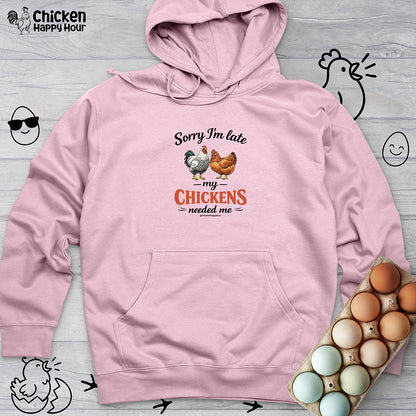 Sorry I’m Late My Chickens Needed Me Hooded Sweatshirt