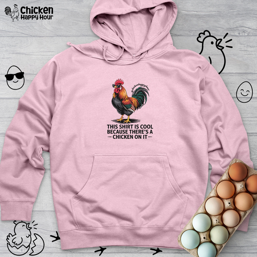 This Shirt is Cool Because There’s a Chicken on It Hooded Sweatshirt