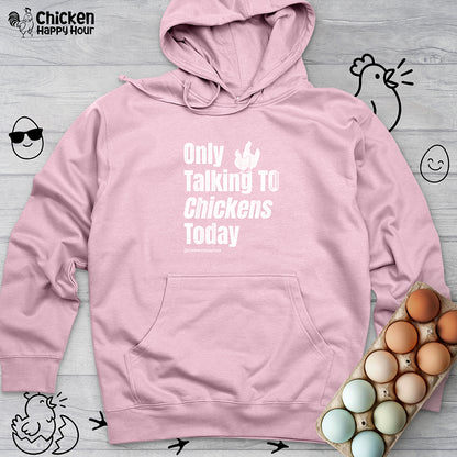 Only Talking To Chickens Today Hooded Sweatshirt