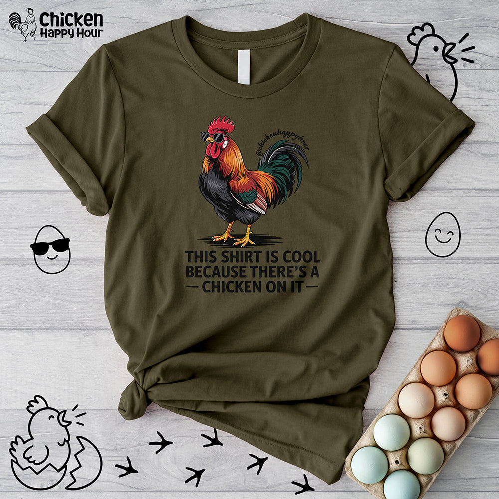 This Shirt is Cool Because There’s a Chicken on It  Unisex Tee