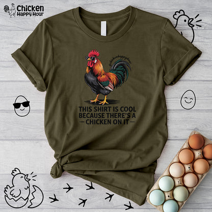 This Shirt is Cool Because There’s a Chicken on It  Unisex Tee