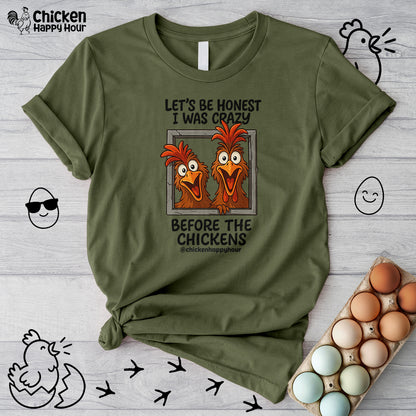 Let's be Honest I was Crazy Before the Chickens Unisex Tee