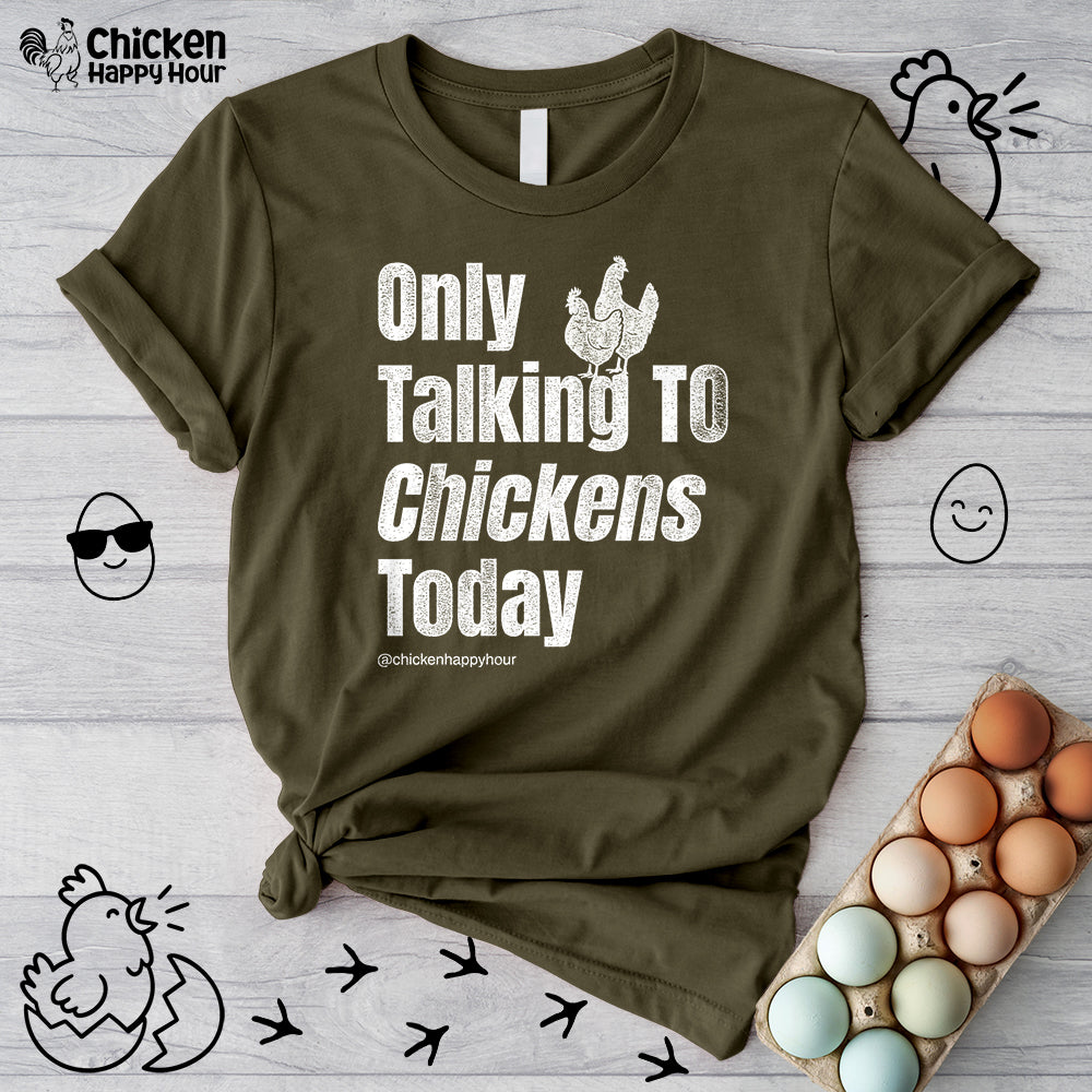 Only Talking to Chickens Today Unisex Tee