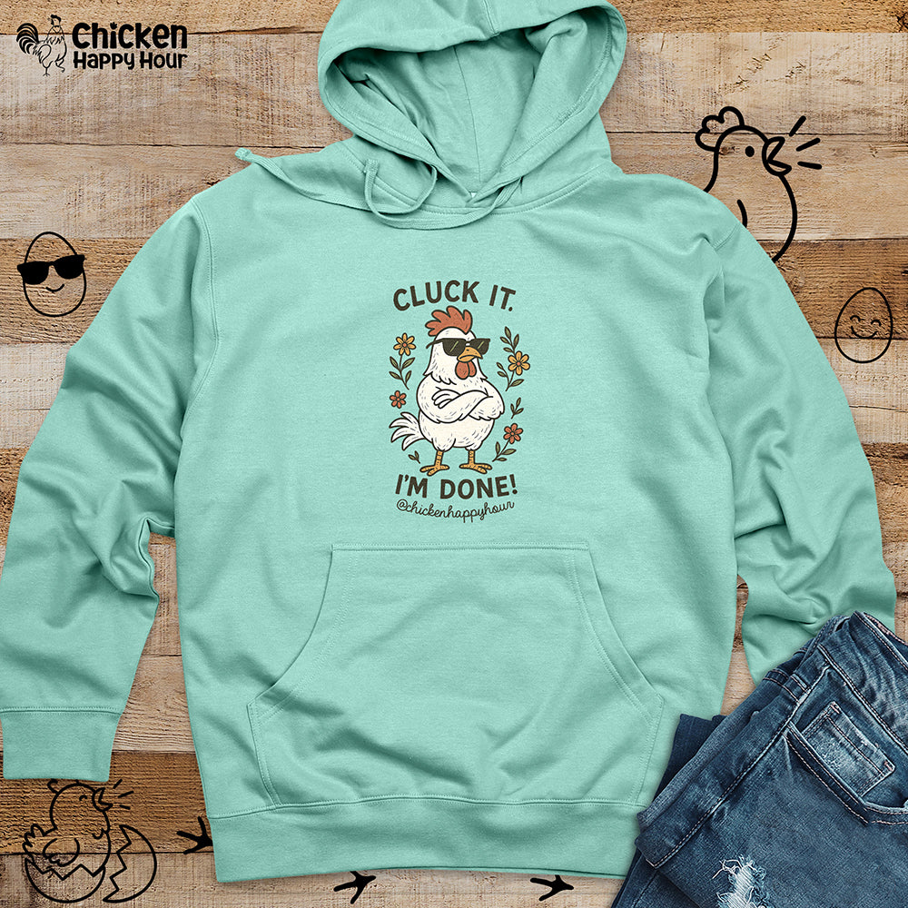 Cluck It I'm Done Hooded Sweatshirt