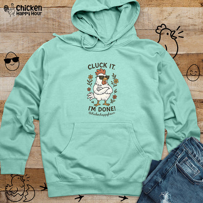Cluck It I'm Done Hooded Sweatshirt