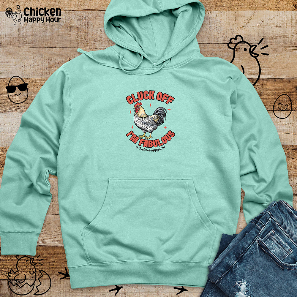 Cluck Off… I’m Fabulous Hooded Sweatshirt
