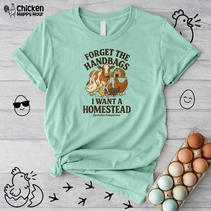 Forget the Handbags I Want a Homestead Unisex Tee