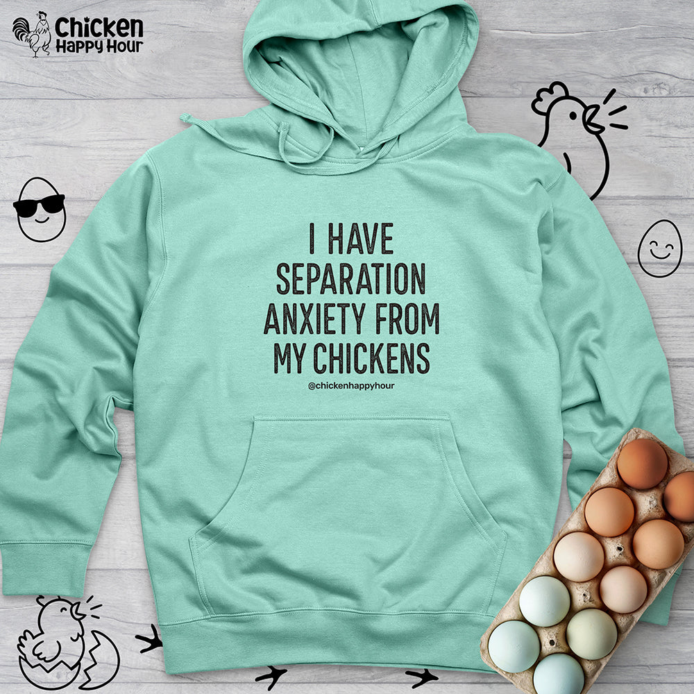 I Have Separation Anxiety From My Chickens Hooded Sweatshirt