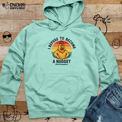 I Refuse To Become A Nugget Hooded Sweatshirt