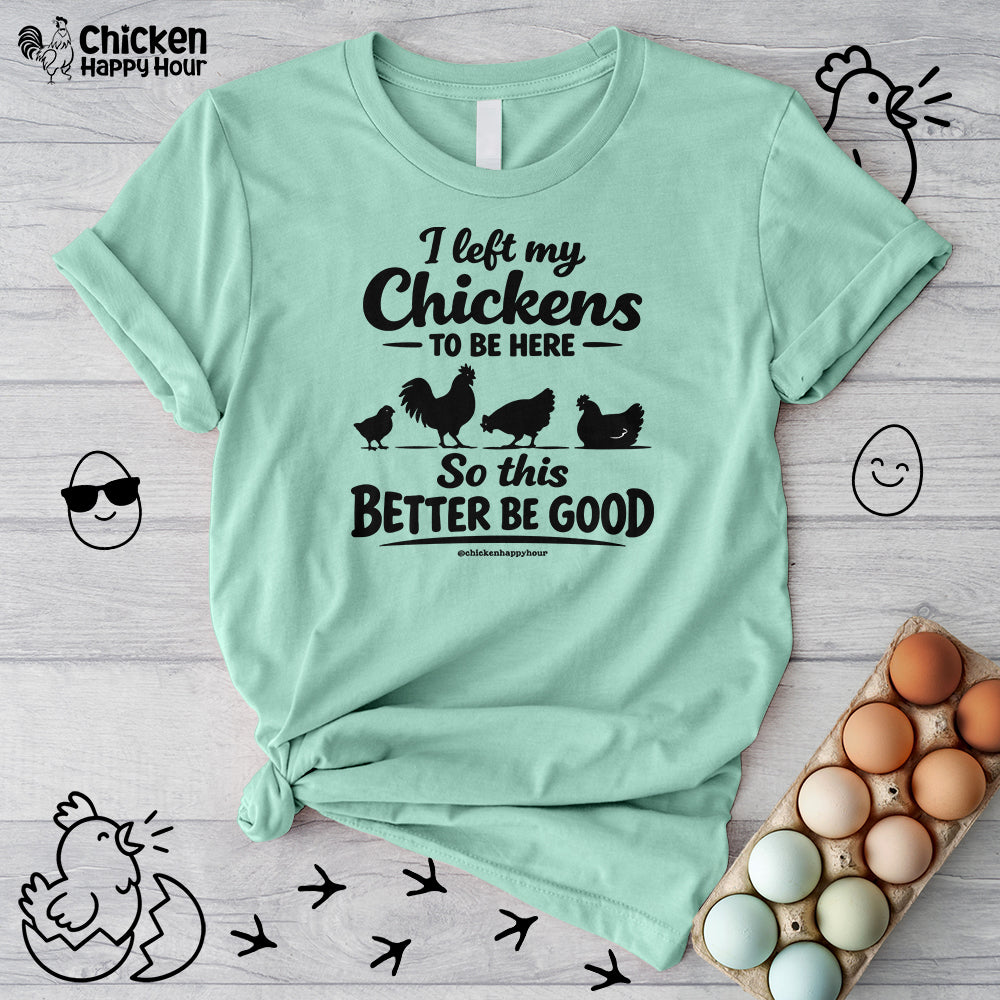 I left My Chickens To Be Here Unisex Tee