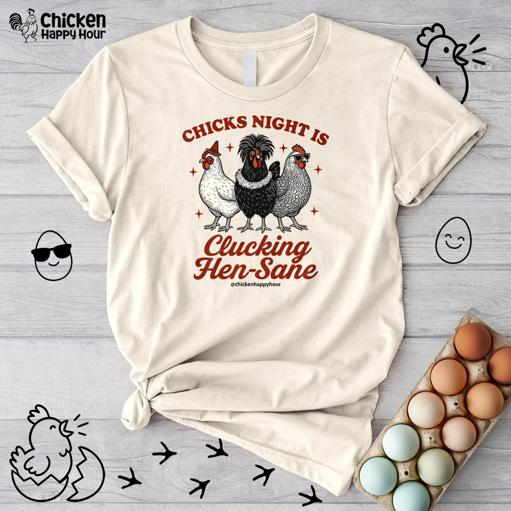 Chicks Night Is Clucking Hen Sane Unisex Tee