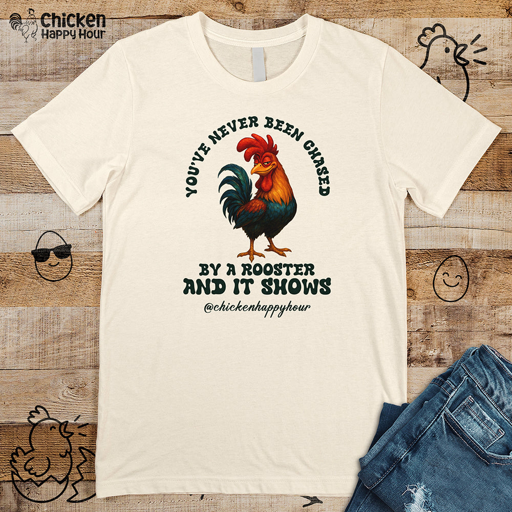 You’ve Never Been Chased by a Rooster Unisex Tee