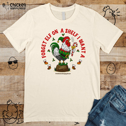 Forget Elf on a Shelf I Want A Unisex Tee