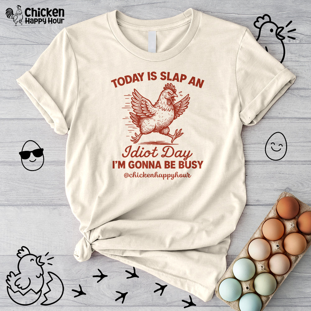 Today Is Slap An Idiot Day I’m Gonna Be Busy Unisex Tee