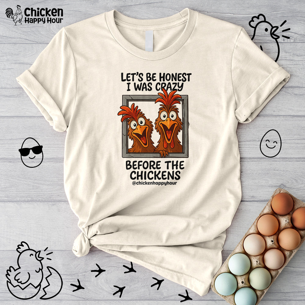 Let's be Honest I was Crazy Before the Chickens Unisex Tee