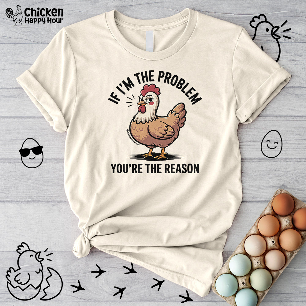 If I'm the Problem You're the Reason Unisex Tee