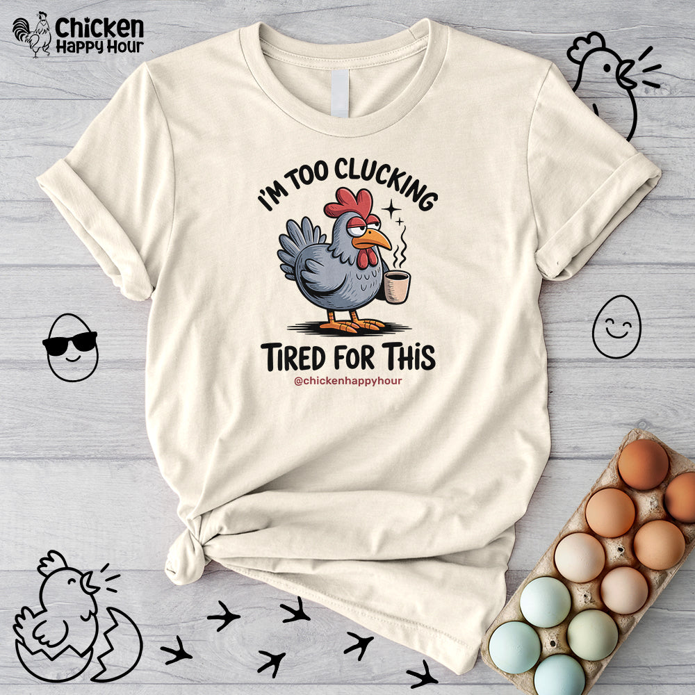 I'm Too Clucking Tired for This Unisex Tee