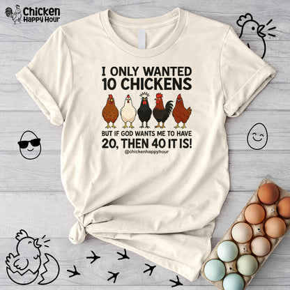 I Only Wanted 10 Chickens Unisex Tee