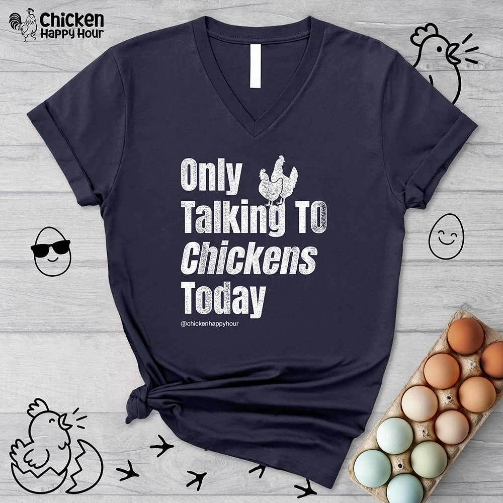 Only Talking To Chickens Today V-Neck Tee