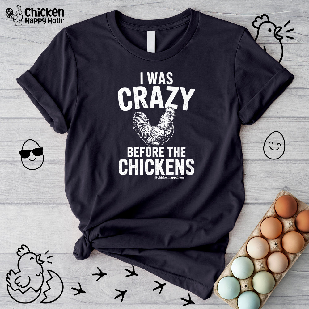 I WAS CRAZY BEFORE THE CHICKENS Unisex Tee