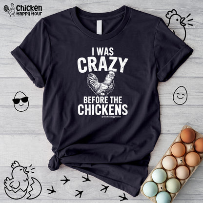 I WAS CRAZY BEFORE THE CHICKENS Unisex Tee