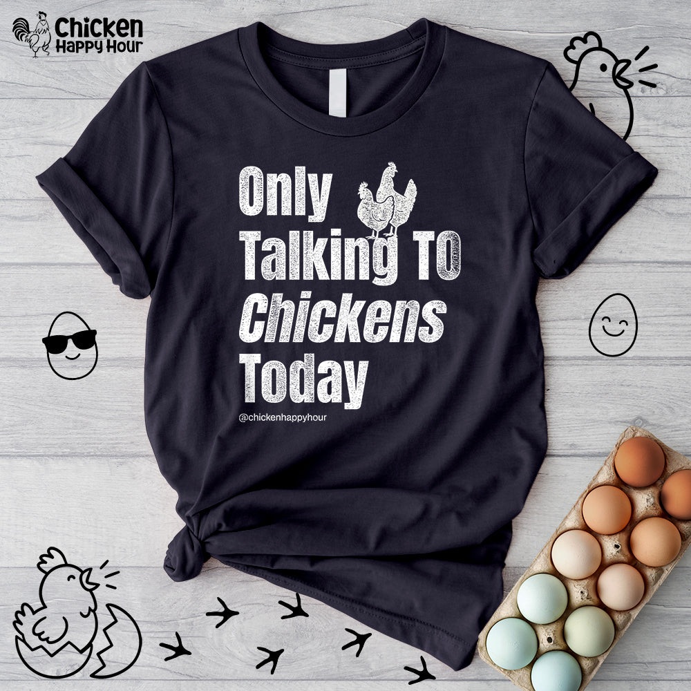 Only Talking to Chickens Today Unisex Tee