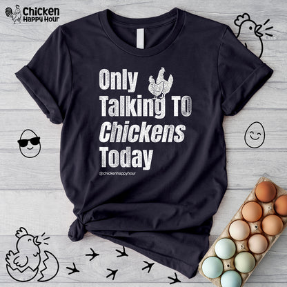 Only Talking to Chickens Today Unisex Tee