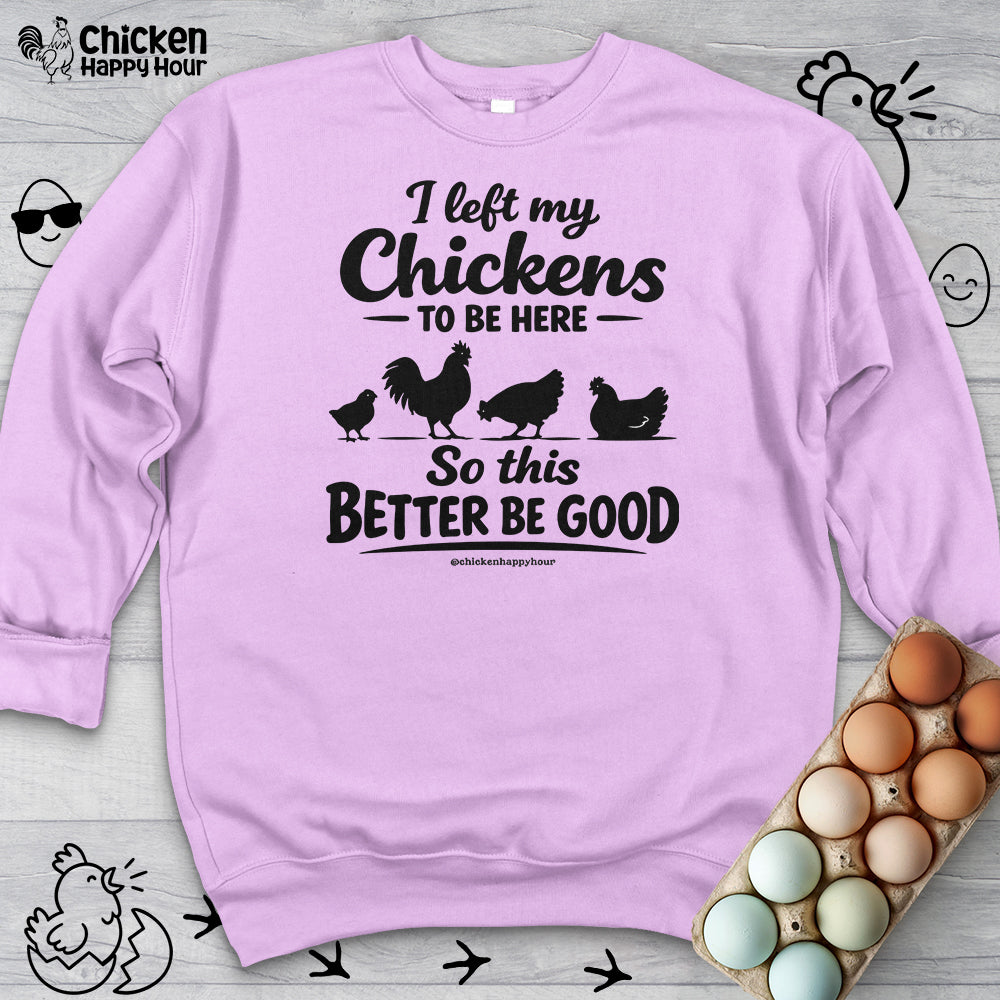 I left My Chickens To Be Here Sweatshirt