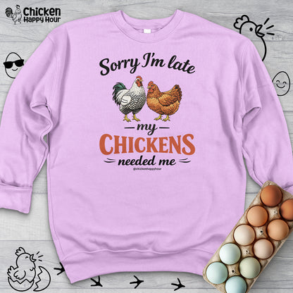 Sorry I’m Late My Chickens Needed Me Sweatshirt