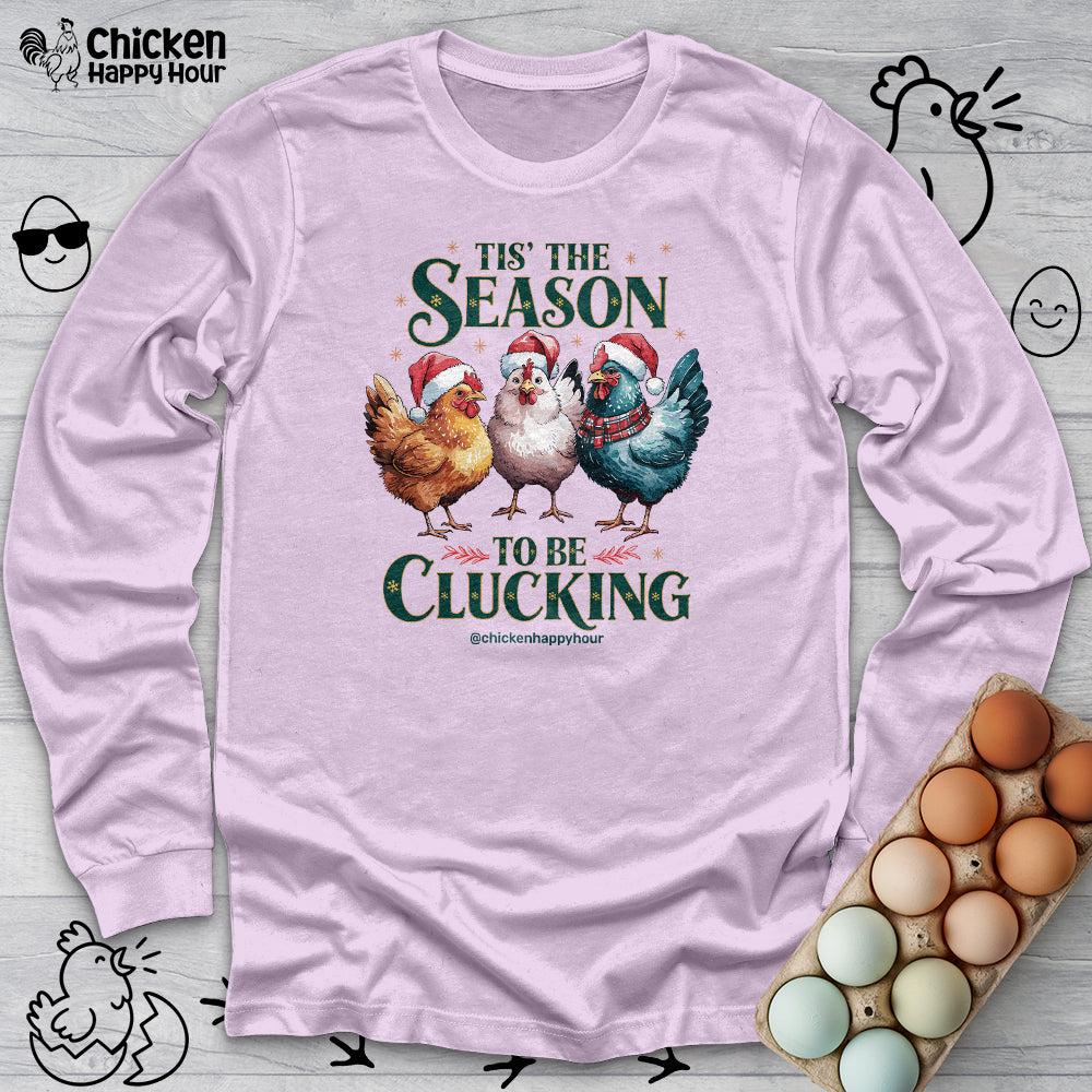 Tis The Season To Be Clucking Long Sleeve