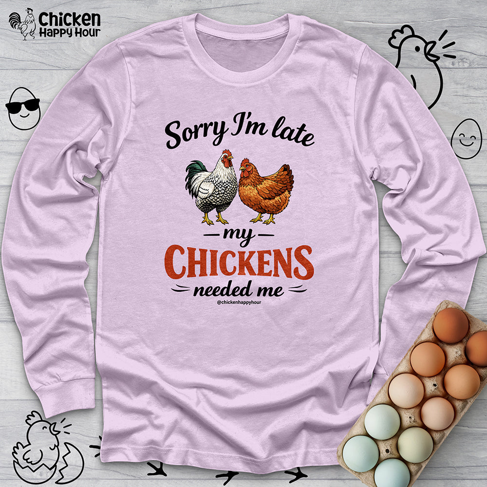 Sorry I’m Late My Chickens Needed Me Long Sleeve
