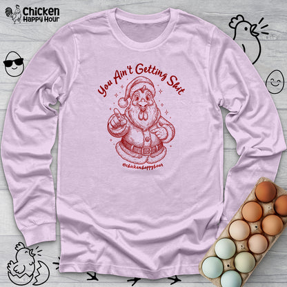 You Ain't getting SHIT Long Sleeve