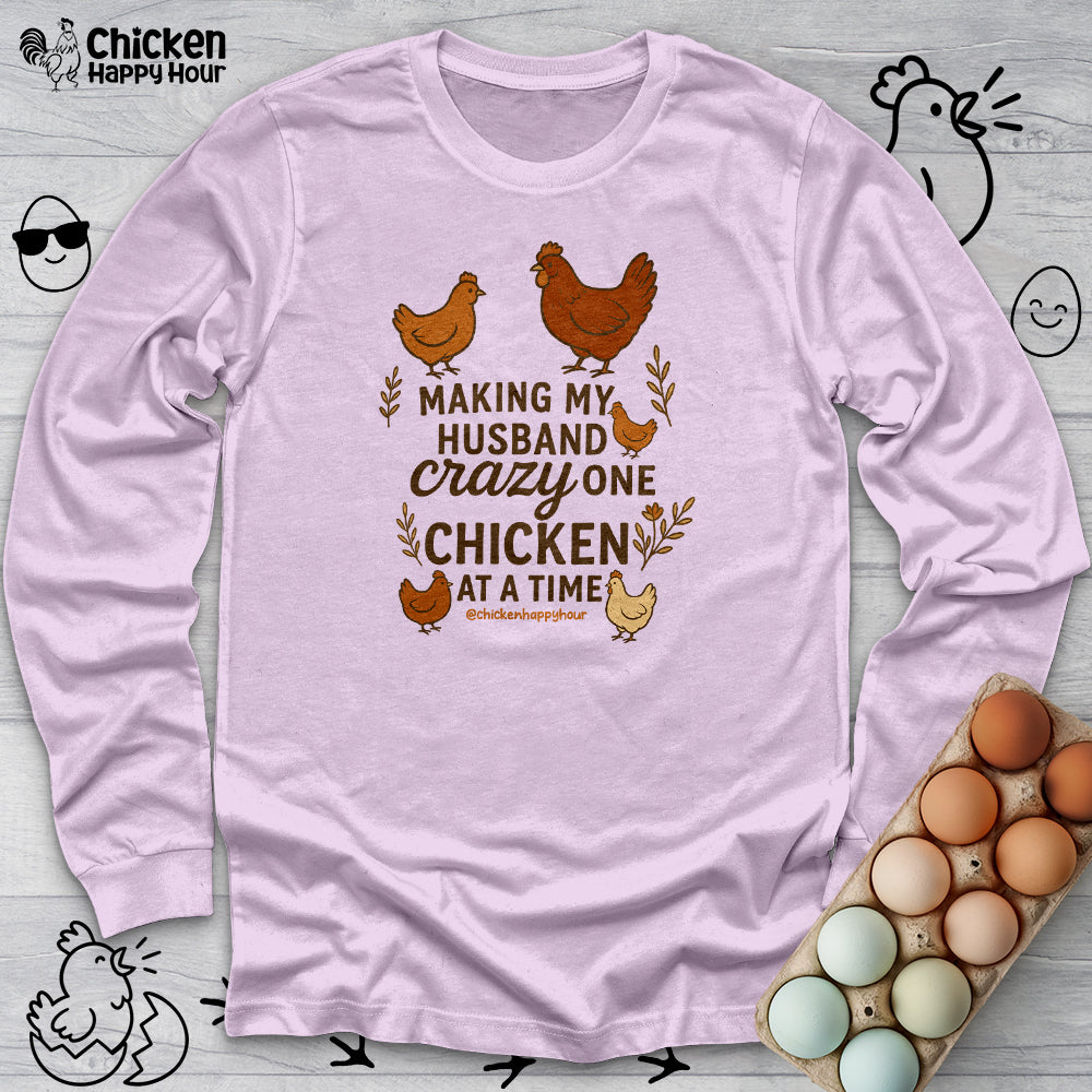 Making My Husband Crazy One Chicken at a Time Long Sleeve